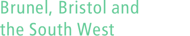 Brunel, Bristol and the South West