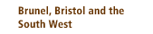 Brunel, Bristol and the South West
